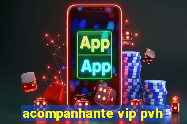 acompanhante vip pvh